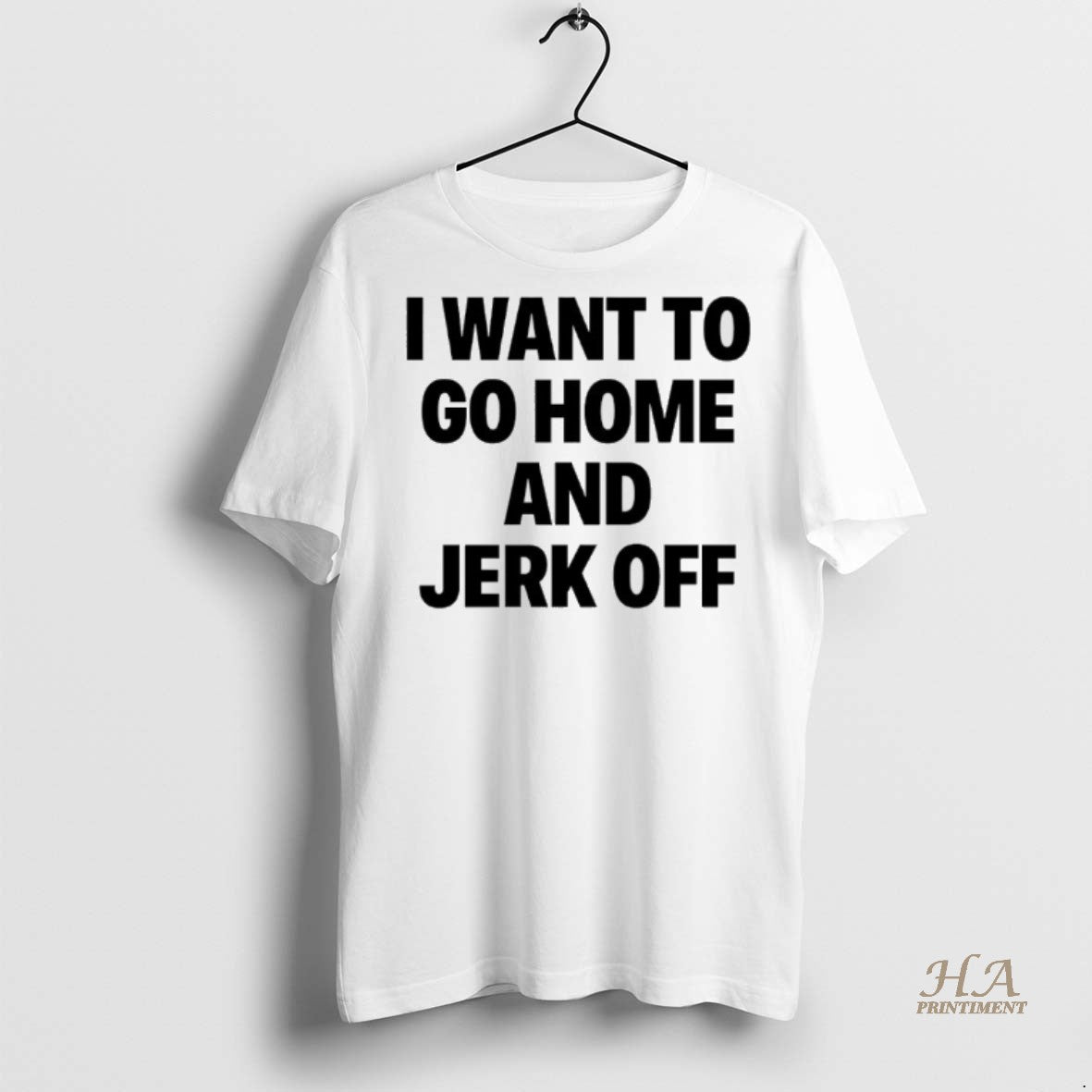 Official I Want To Go Home And Jerkoff Shirt