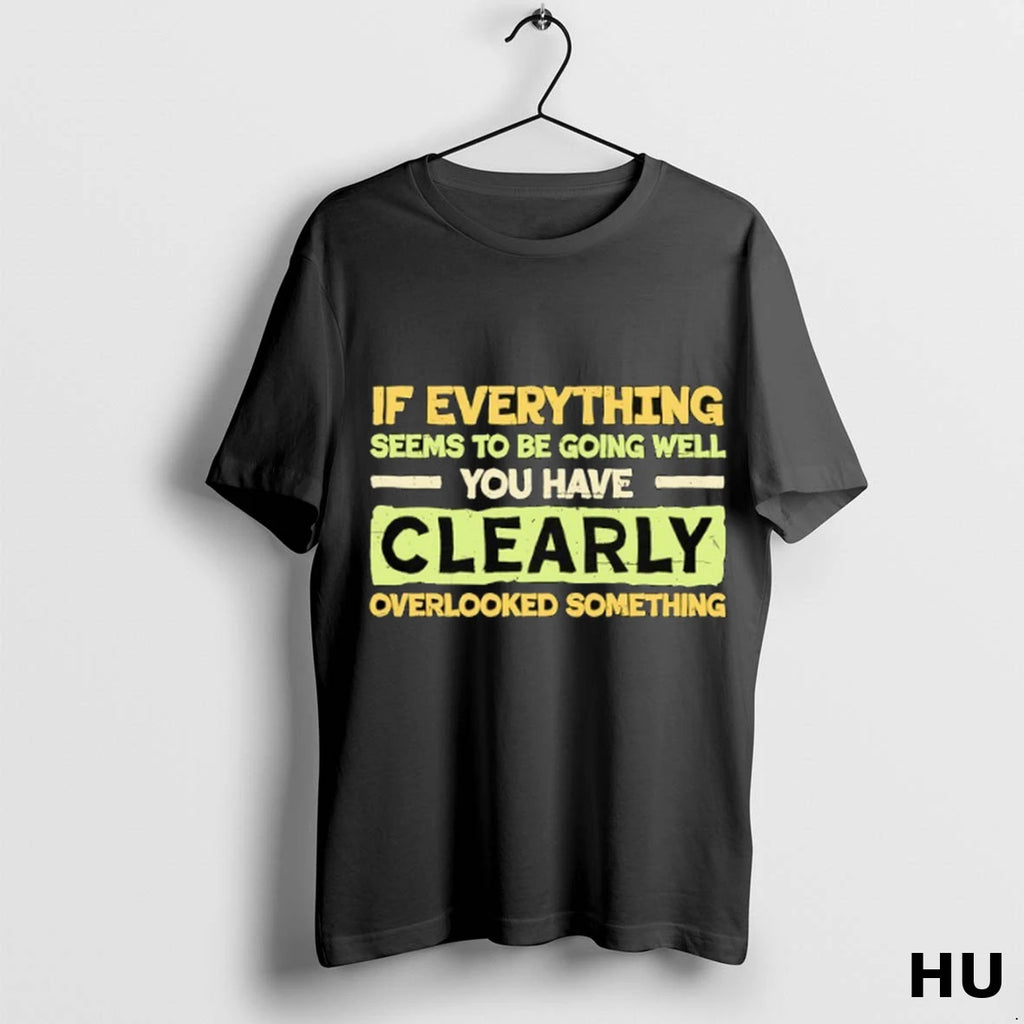Official If Everything Seems To Be Going Well You Have Clearly Overlooked Something