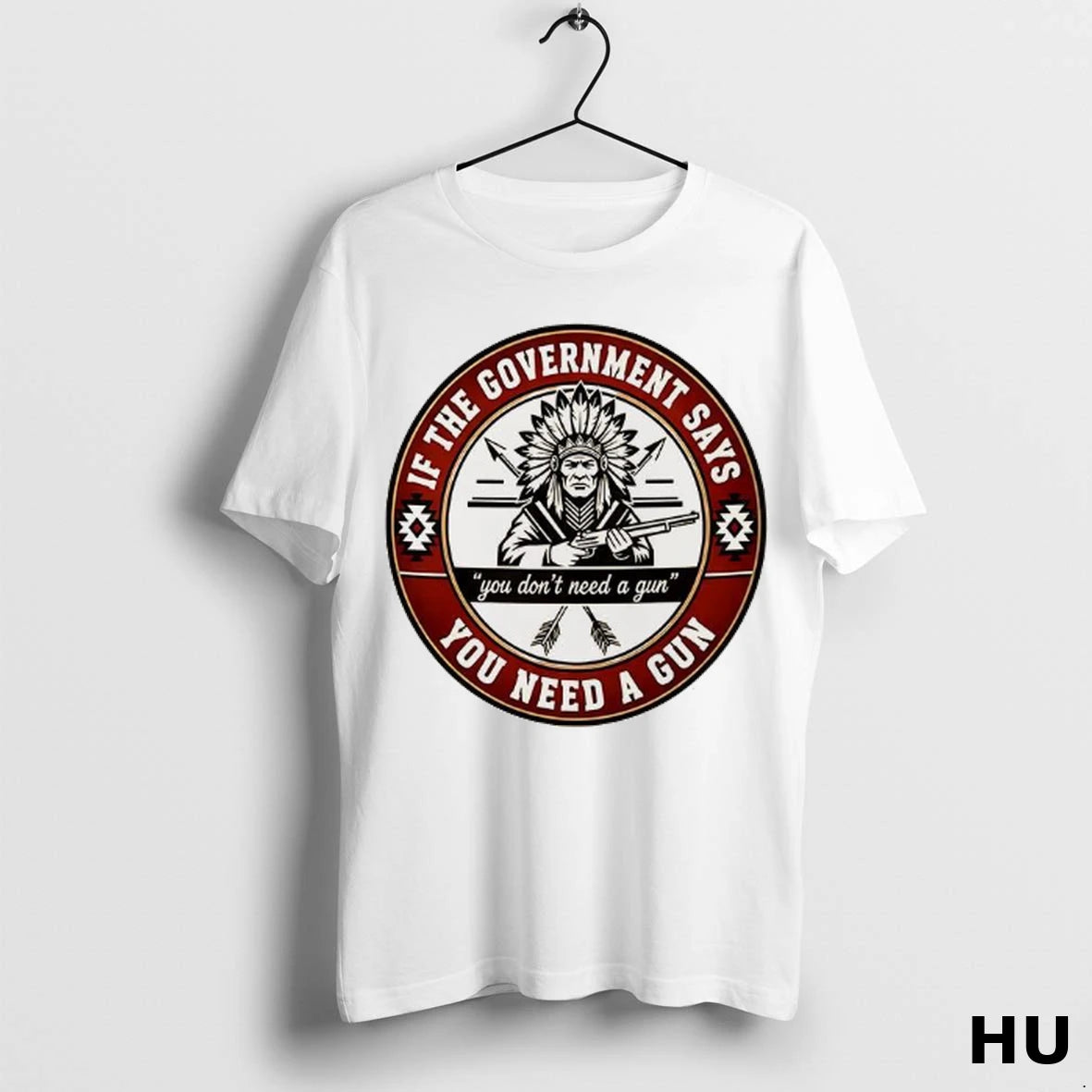 Official If The Government Says You Don You Need A Gun T Shirt