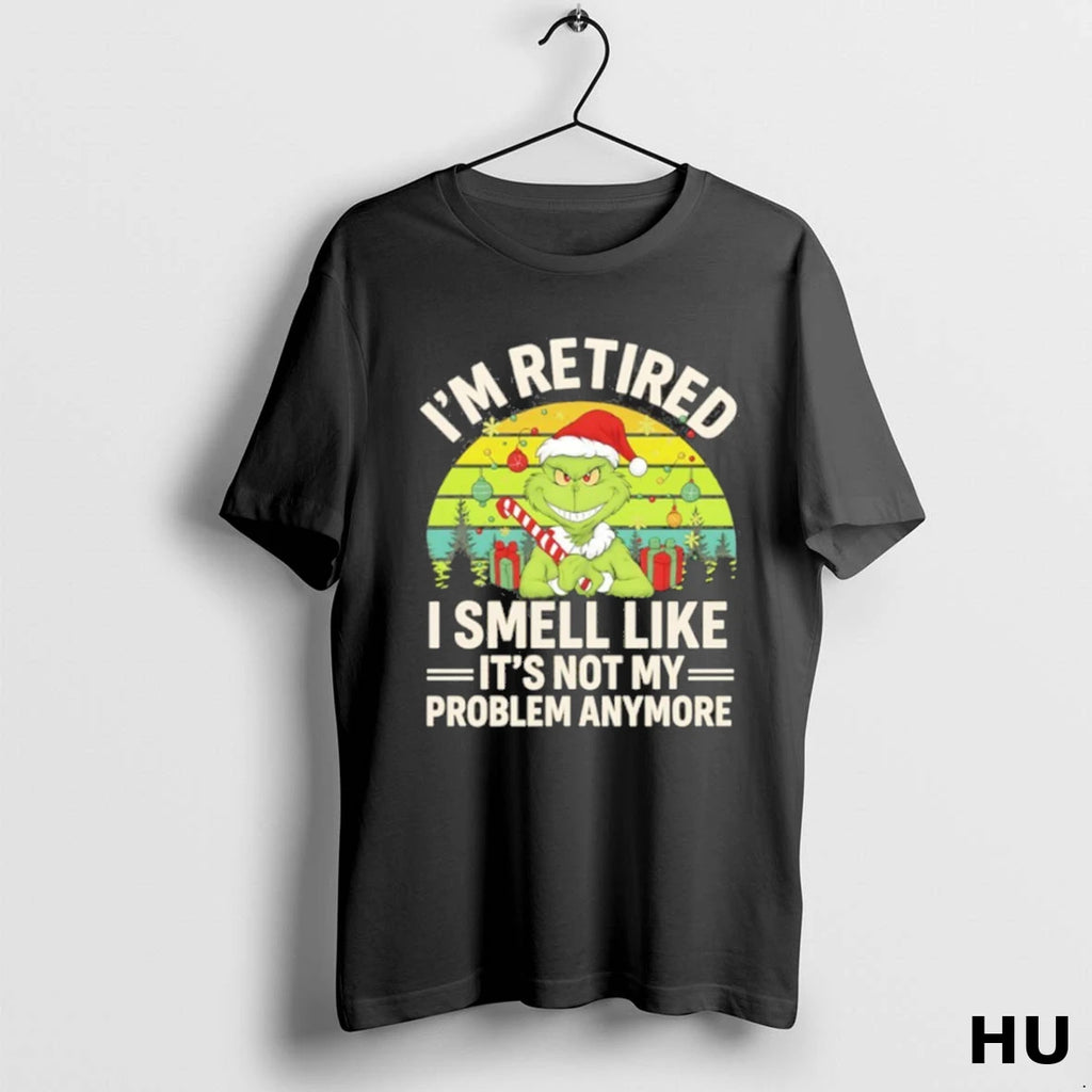 Official Im Retired Grinch I Smell Like It Not My Problem Anymore T Shirt