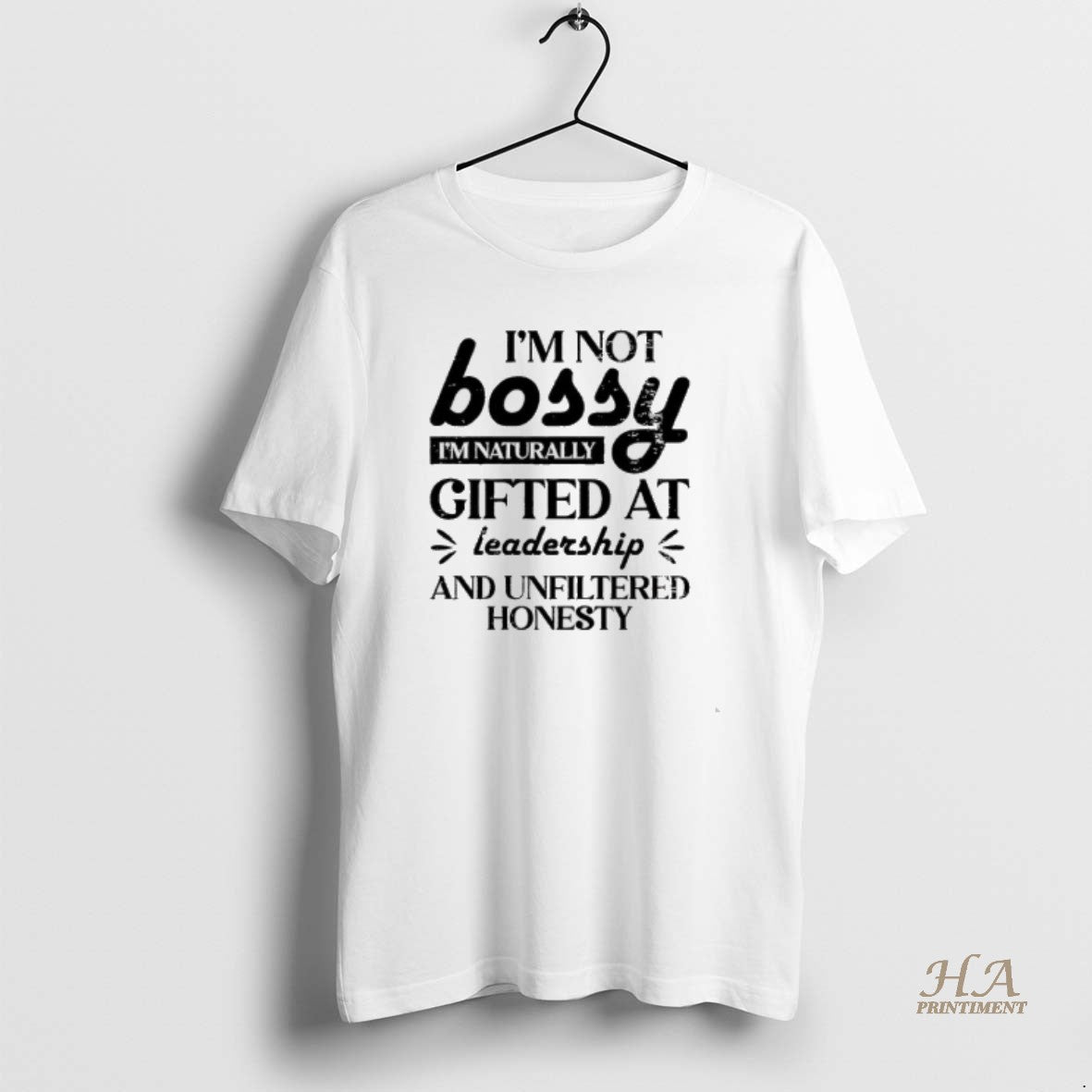 Official Im Not Bossy Im Naturally Gifted At Leadership And Unfiltered Honesty