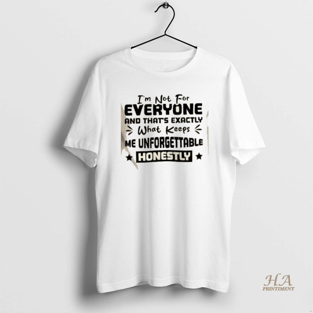 Official Im Not For Everyone And Thats Exactly What Keeps Me Unforgettable Honestly
