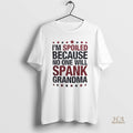 Official Im Spoiled Because No One Will Spank Grandma