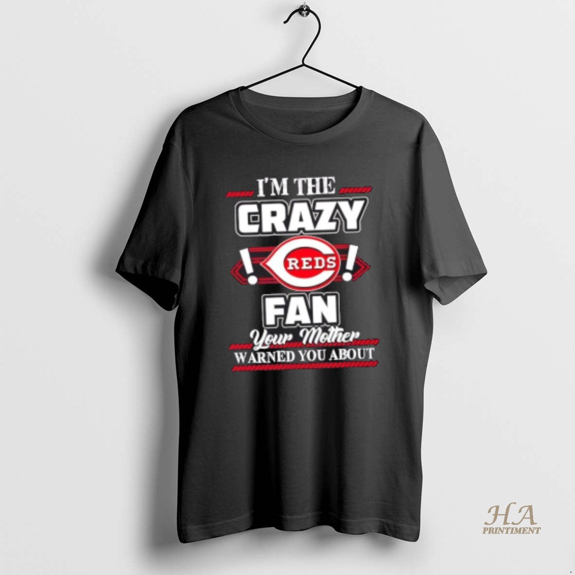 Official Im The Crazy Cincinnati Reds Fan Your Mother Warned You About