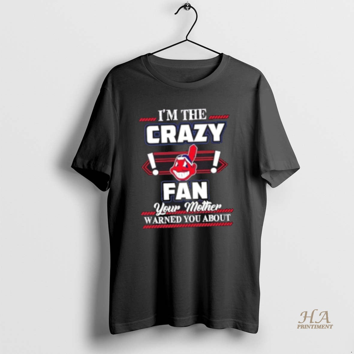 Official Im The Crazy Cleveland Indians Fan Your Mother Warned You About