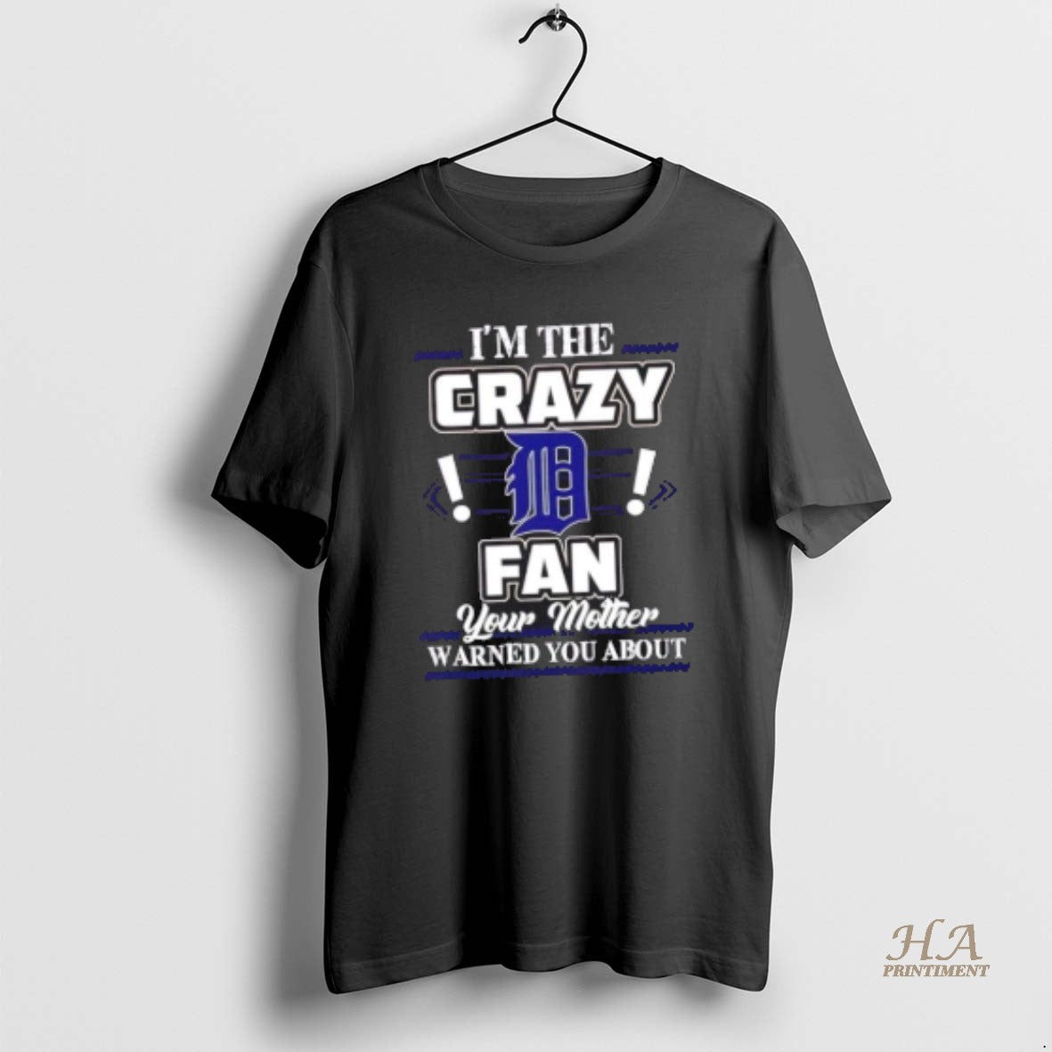 Official Im The Crazy Detroit Tigers Fan Your Mother Warned You About