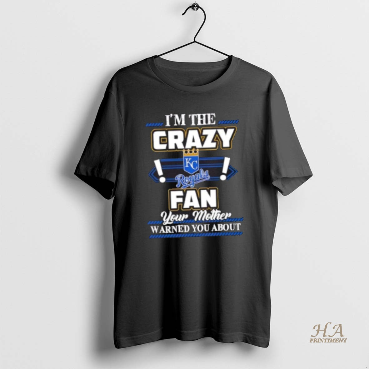 Official Im The Crazy Kansas City Royals Fan Your Mother Warned You About