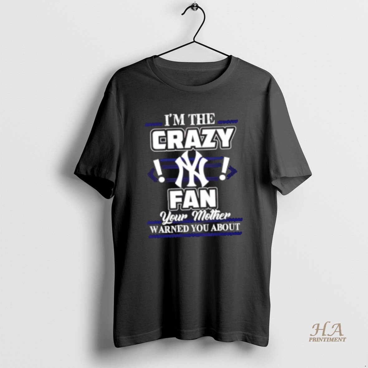 Official Im The Crazy New York Yankees Fan Your Mother Warned You About