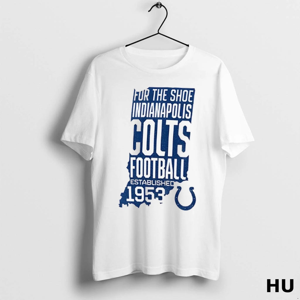 Official Indianapolis Colts Football For The Shoe Established 1953 T Shirt