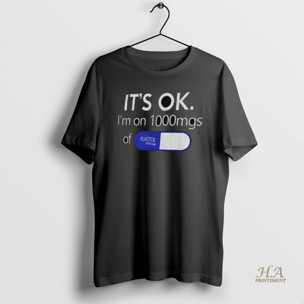 Official Its Ok Im 1000mg Of Fukitol Pill