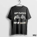 Official Keep Playoffs Out Of Racing T Shirt