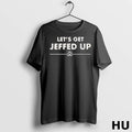 Official Lets Get Jeffed Up T Shirt