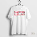 Official Maga Hat Make Bubba Hard Again