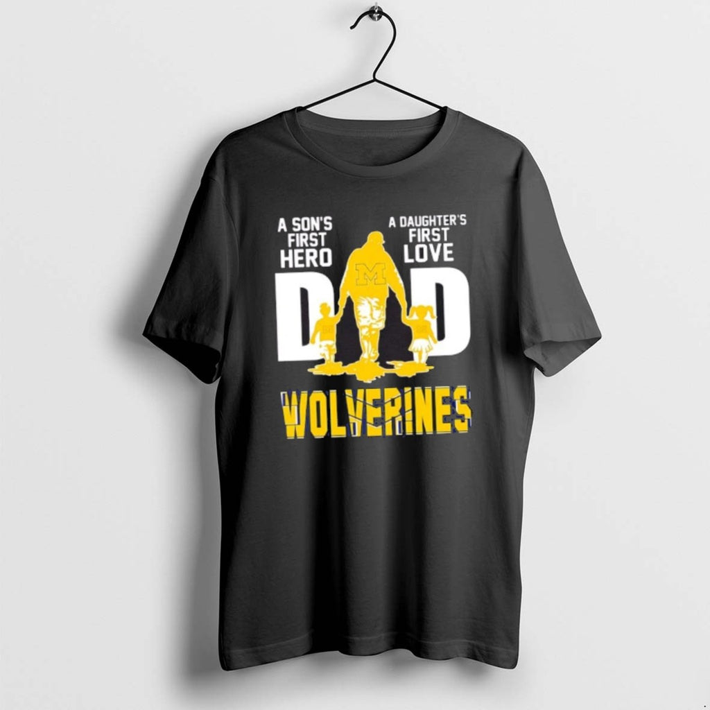 Official Michigan Wolverines A Sons First Hero A Daughters First Love Dad