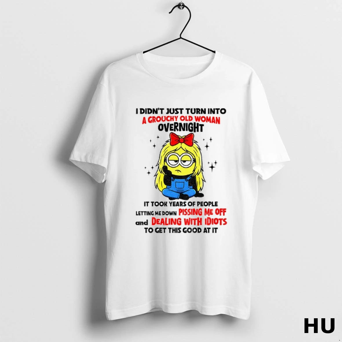 Official Minion I Didnt Just Turn Into A Grouchy Old Woman Overnight T Shirt