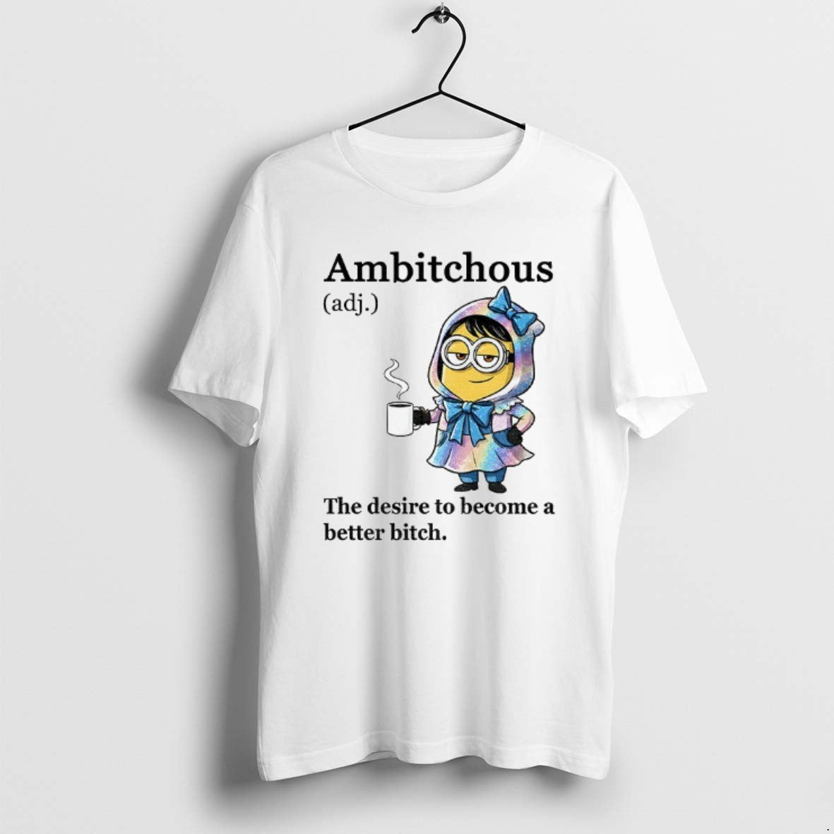 Official Minion Ambitchous The Desire To Become A Better Bitch