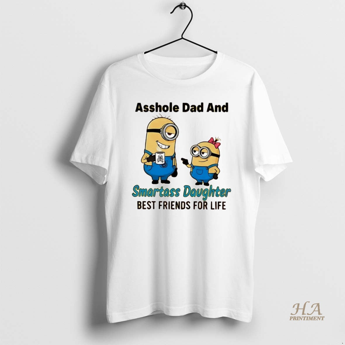 Official Minion Asshole Dad And Smartass Daughter Best Friends For Life
