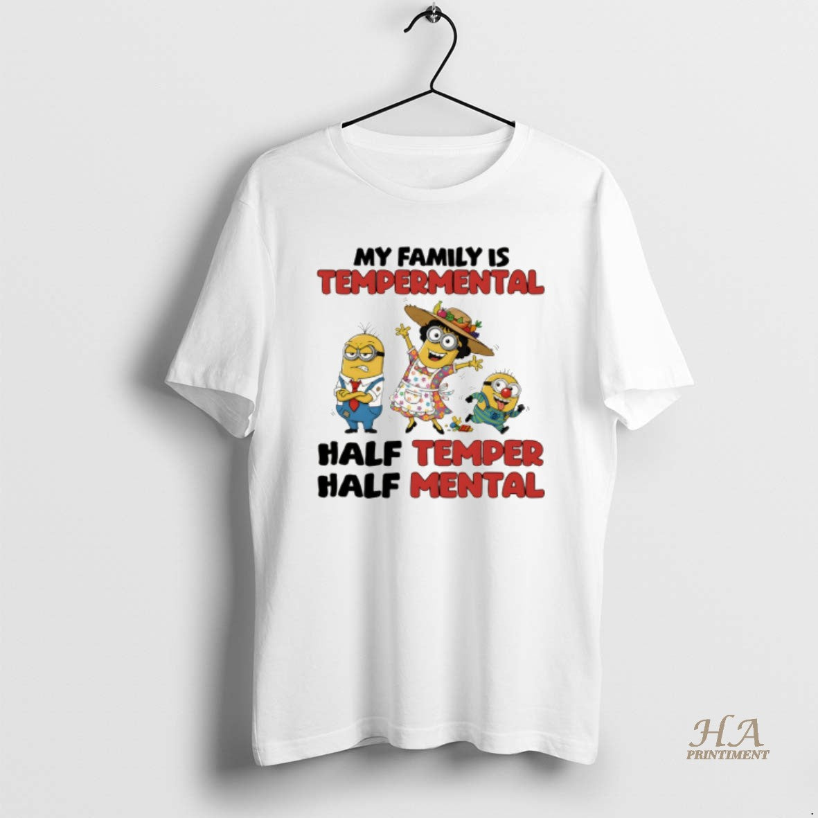 Official Minion My Family Is Temperamental Half Temper Half Mental
