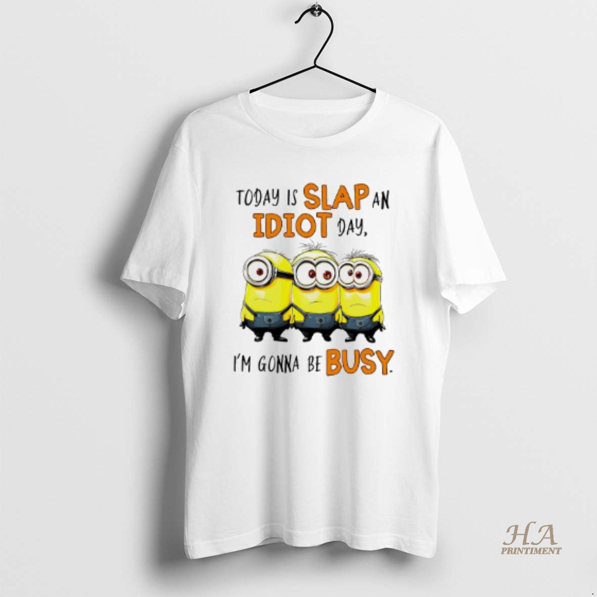 Official Minion Today Is Slap An Idiot Day Im Gonna Be Busy