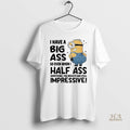 Official Minions I Have A Big Ass So Even When I Half Ass
