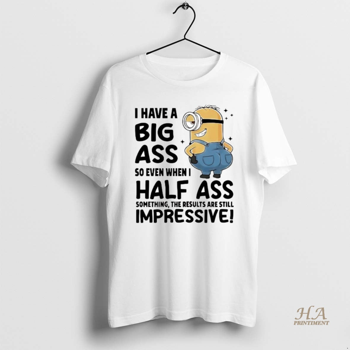 Official Minions I Have A Big Ass So Even When I Half Ass