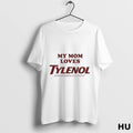 Official My Mom Loves Tylenol Acetaminophen Extra Strength Acetaminophen T Shirt