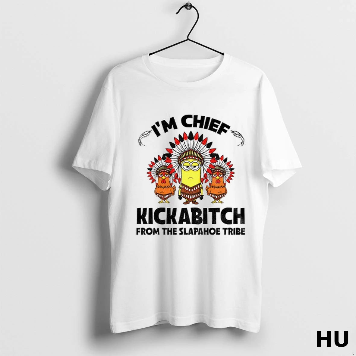 Official Native Minion Im Chief Kickabitch From The Slapahoe Tribe Funny T Shirt
