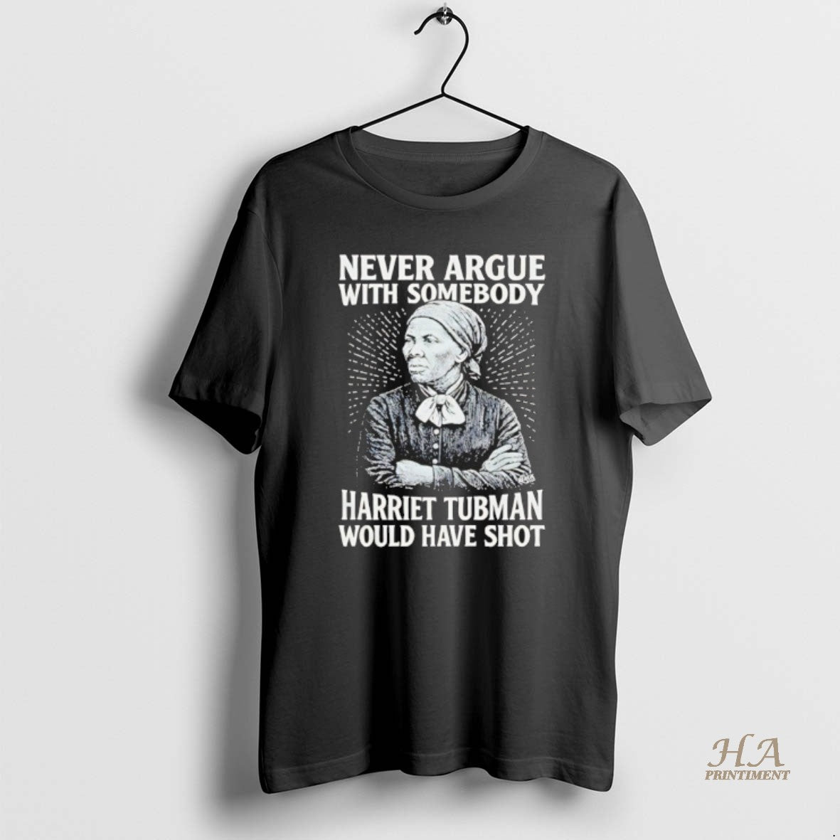 Official Never Argue Harriet Tubman Would Have Shot