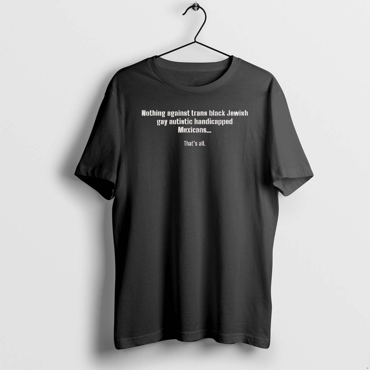 Official Nothing Against Trans Black Jewish Gay Autistic Handicapped Mexicans