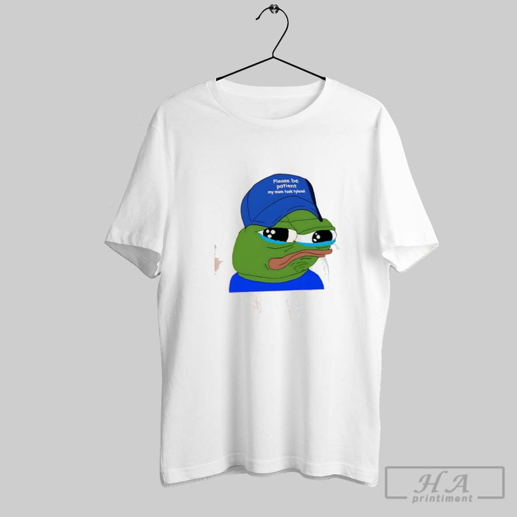 Official Please Be Patient My Mom Took Tylenol Pepe Meme