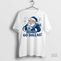Official Santa Claus Dallas Cowboys Football Ho Ho Go Dallas Merry Christmas Shirt