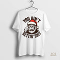 Official Santa Sasquatch You Aint Gettin Shit Shirt