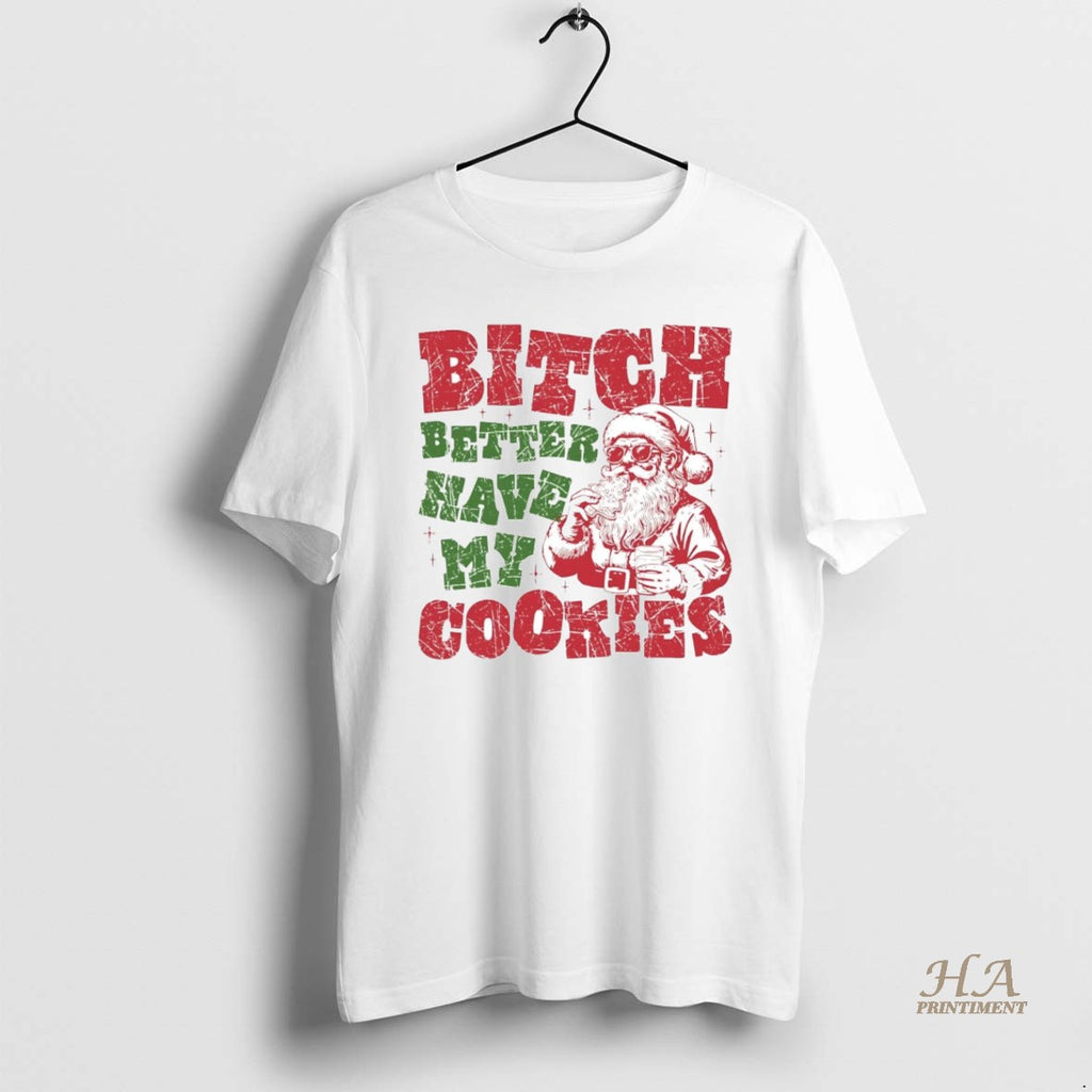 Official Santa Bitch Better Have My Cookies Christmas