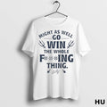 Official Seattle Mariners Might As Well Go Win The Whole Fing Thing Signature