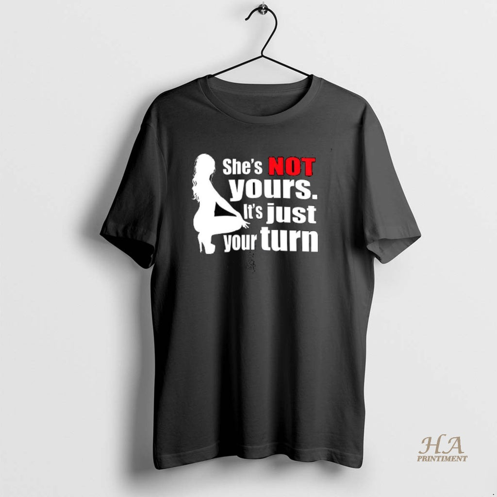 Official Shes Not Yours Its Just Your Turn Silhouette