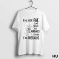 Official Skeleton Im Not Fat God Gave Me Airbags Cause Im Precious Ladies