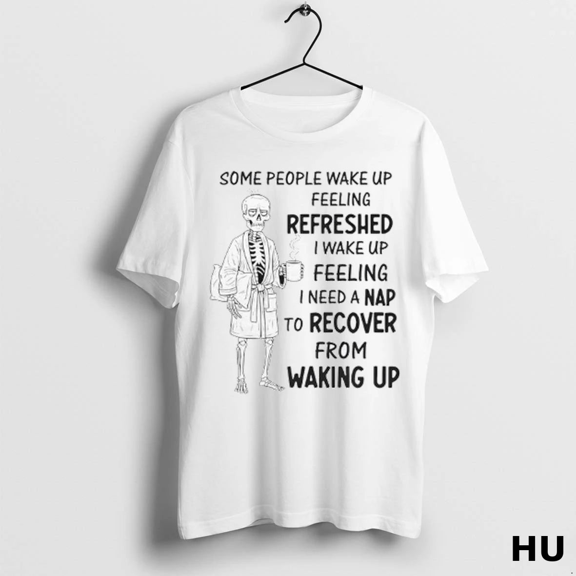 Official Skeleton Some People Wake Up Feeling Refreshed I Wake Up Feeling Ladies
