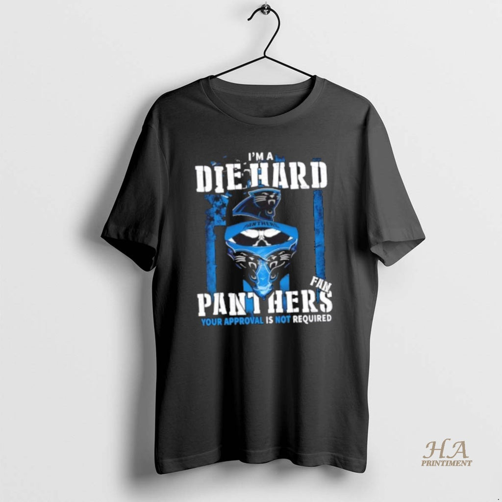 Official Skull Im Die Hard Carolina Panthers Fan Your Approval Is Not Required