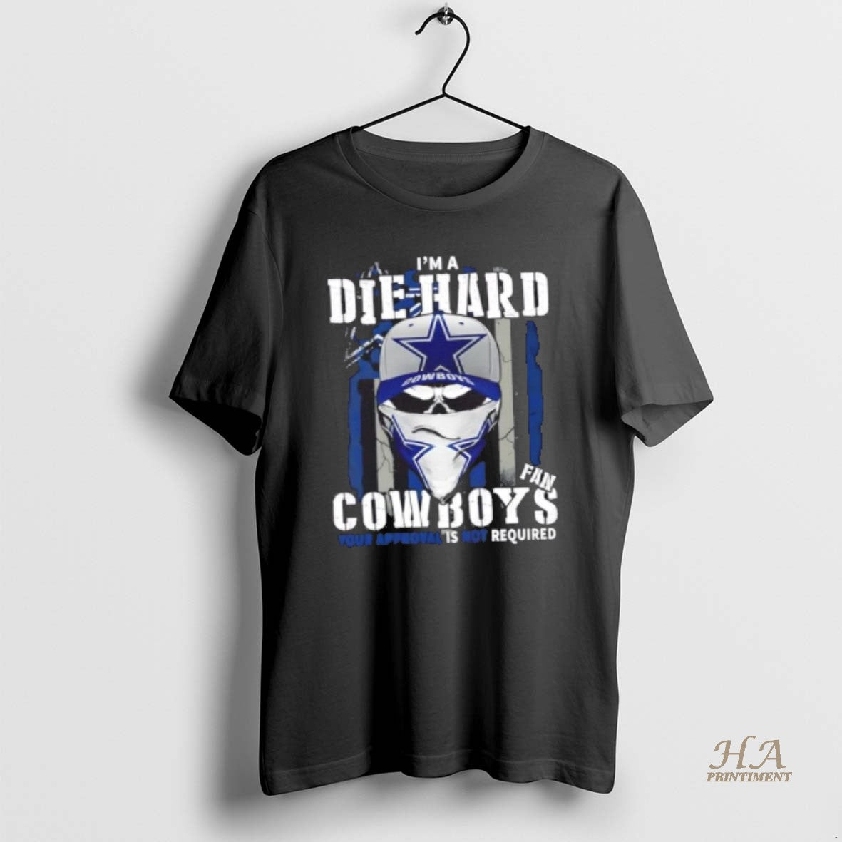 Official Skull Im Die Hard Dallas Cowboys Fan Your Approval Is Not Required