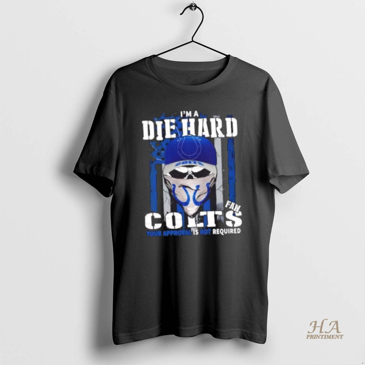 Official Skull Im Die Hard Indianapolis Colts Fan Your Approval Is Not Required