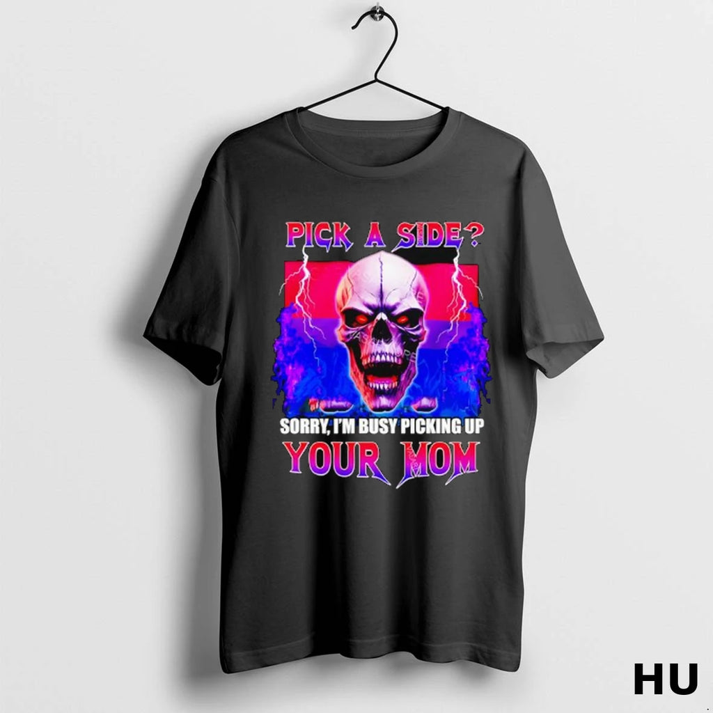 Official Skull Lgbt Pick A Side Sorry Im Busy Picking Up Your Mom