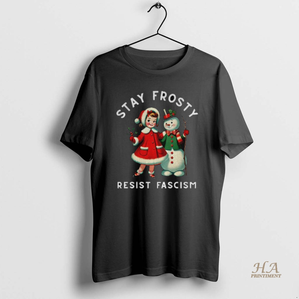 Official Snowman Stay Frosty Resist Fascism Merry Christmas