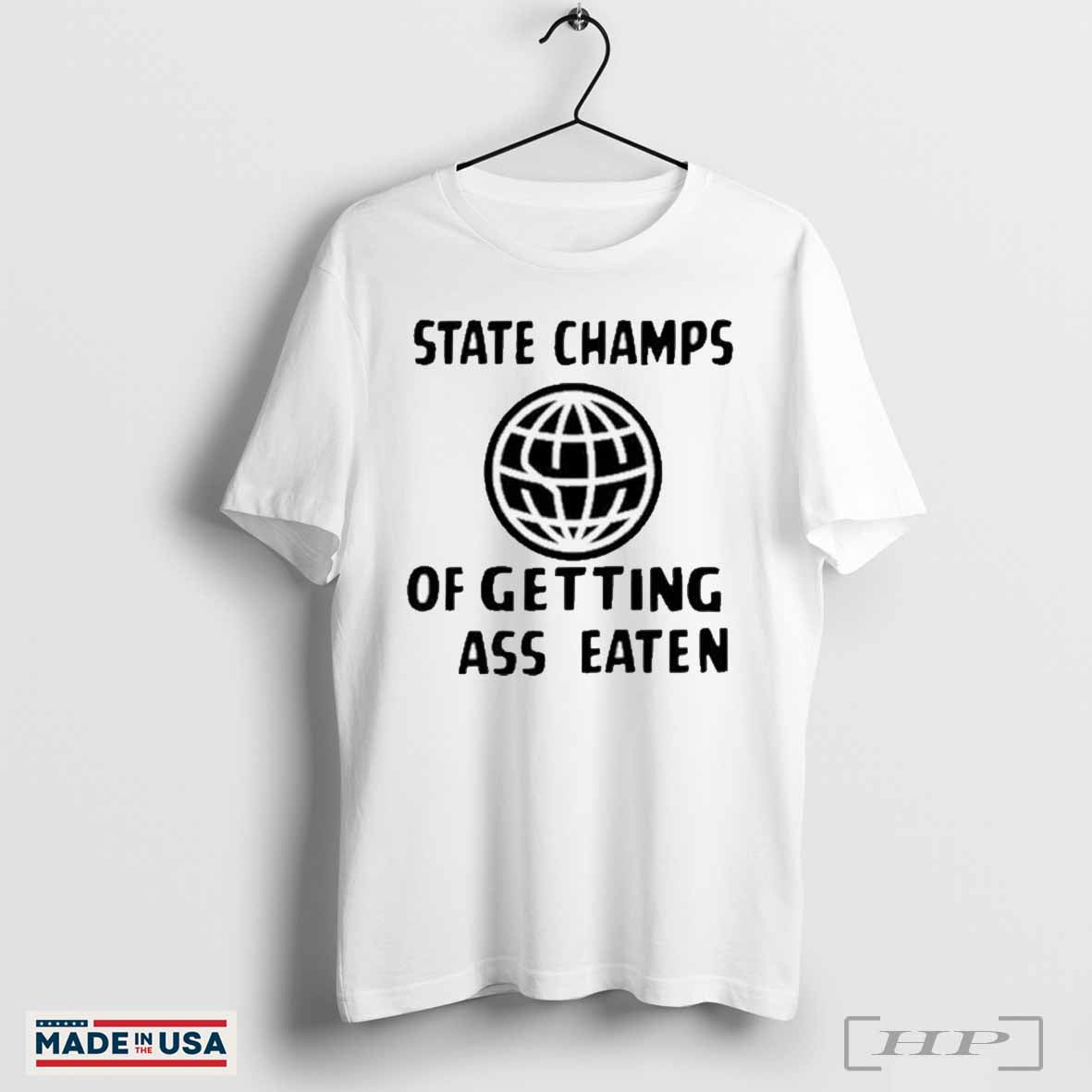 Official State Champs Of Getting Ass Eaten Globe Shirts