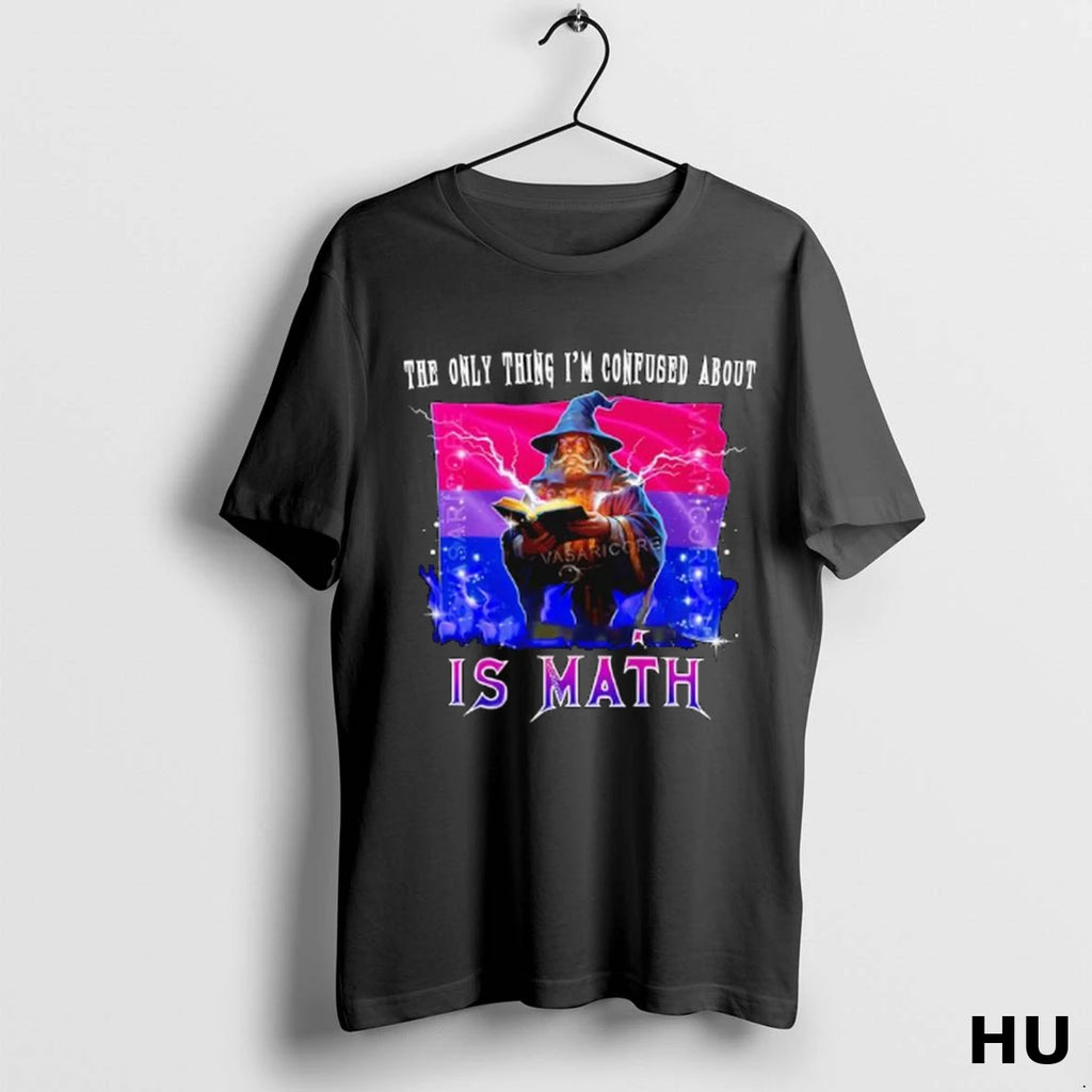 Official The Only Thing Im Confused About Is Math Wizard T Shirt