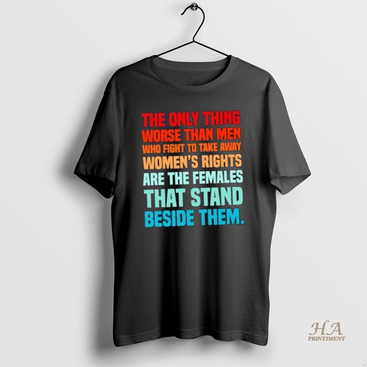Official The Only Thing Worse Than Men Who Fight To Take Away Womens Rights