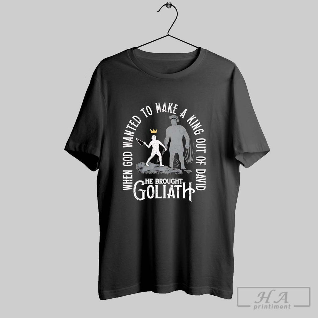 Official When God Wanted To Make A King Out Of David He Brought Goliath