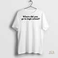 Official Where Did You Go To High School Cincinnati Shirt