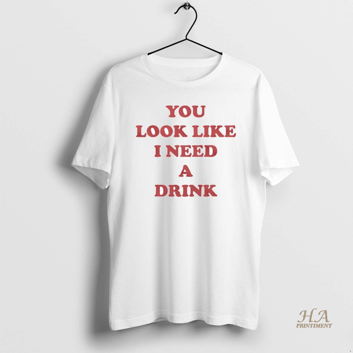 Official You Look Like I Need A Drink