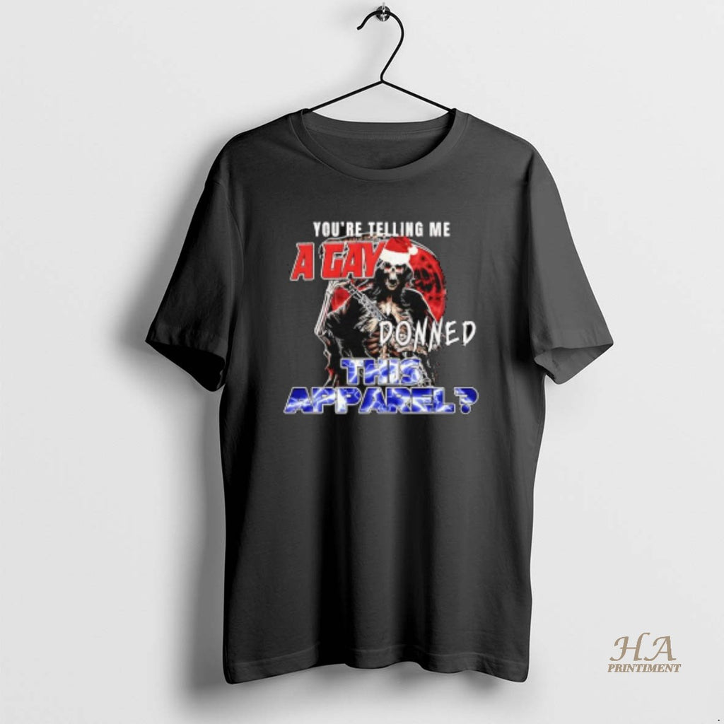 Official Youre Telling Me A Gay Donned This Apparel Grim Reaper