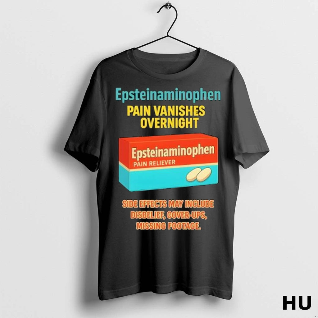 Officials Anti Trump Epsteinaminophen Pain Vanishes Overnight T Shirt